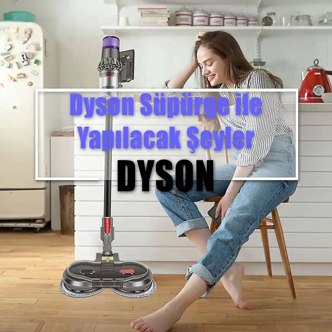 Dyson Süpürge Modelleri ve Özellikleri